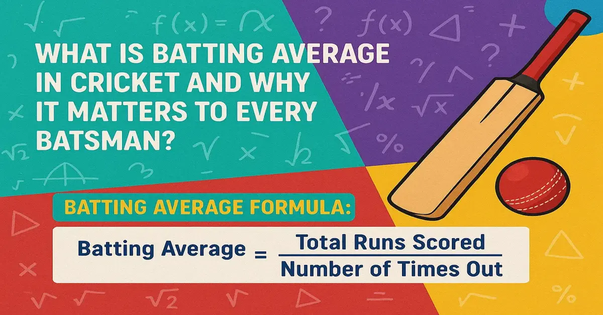 What is Batting Average in Cricket and Why It Matters to Every Batsman?